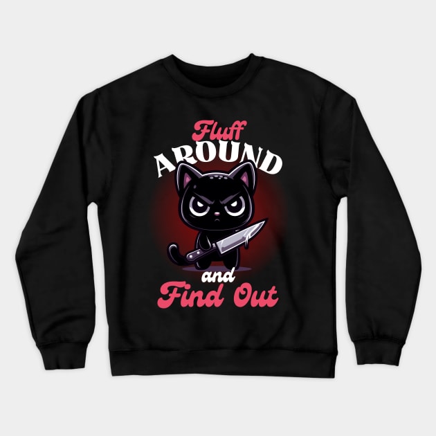 Fluff Around and Find Out - Angry Black Cat Crewneck Sweatshirt by Kawaii N Spice